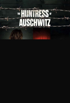 The Huntress of Auschwitz
